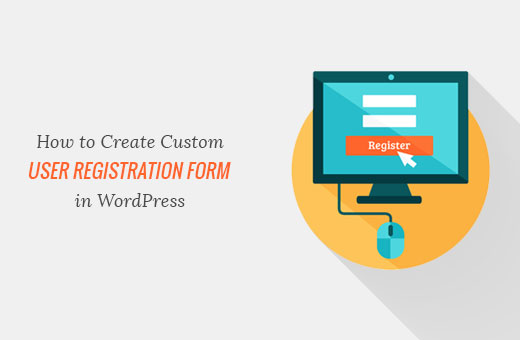 How to Create a Custom User Registration Form in WordPress