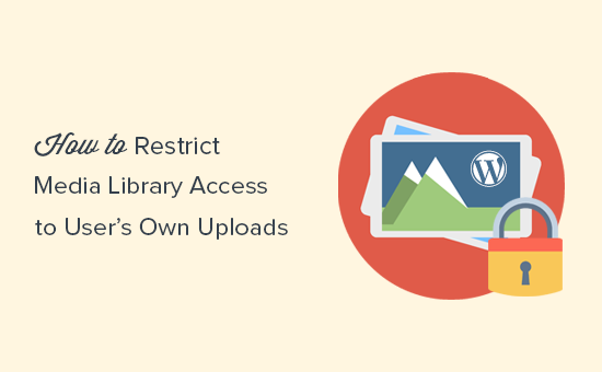 Restrict WordPress media library access to user's own uploads