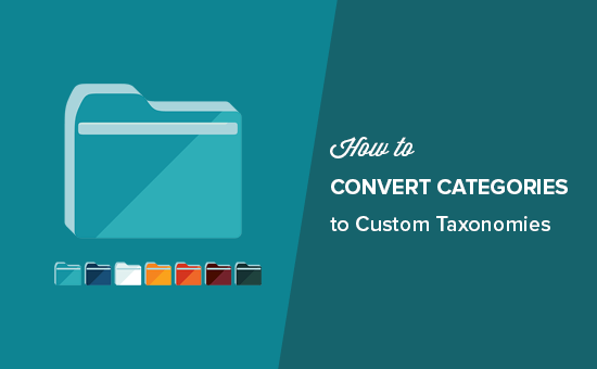 How to Convert WordPress Categories to Custom Taxonomies How to Convert WordPress Categories to Custom Taxonomies