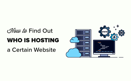 Finding out who is hosting a certain website Finding out who is hosting a certain website