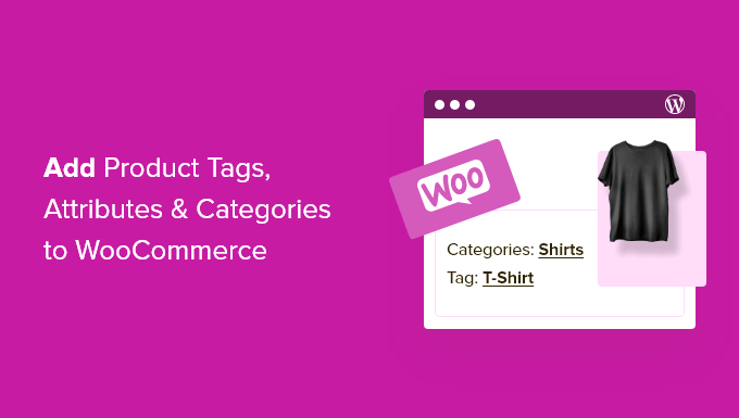 How to add product tags, attributes, and categories to WooCommerce