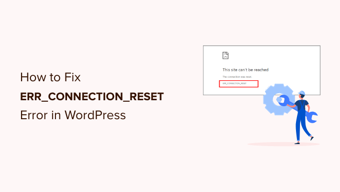 How to Fix ERR_CONNECTION_RESET Error in WordPress